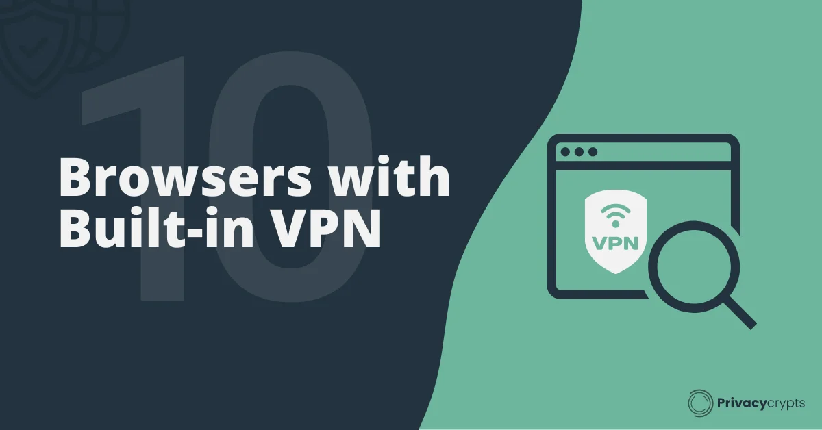 Best VPN Browsers With Built-in VPN