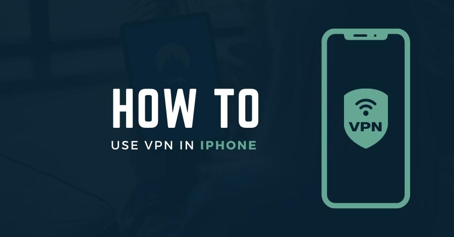How to Use VPN on iPhone